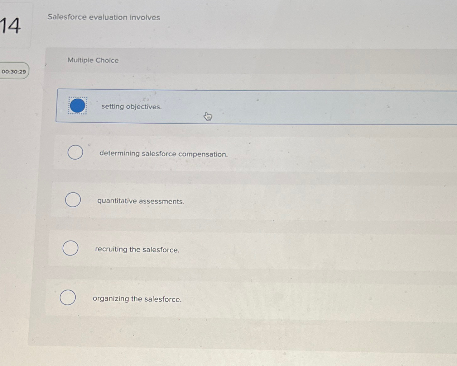  14 Salesforce evaluation involves Multiple Choice 00:30:29 setting objectives. 6 determining