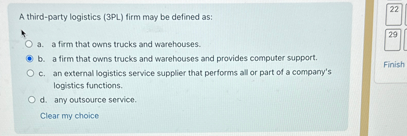  A third-party logistics (3PL) firm may be defined as: 22 29