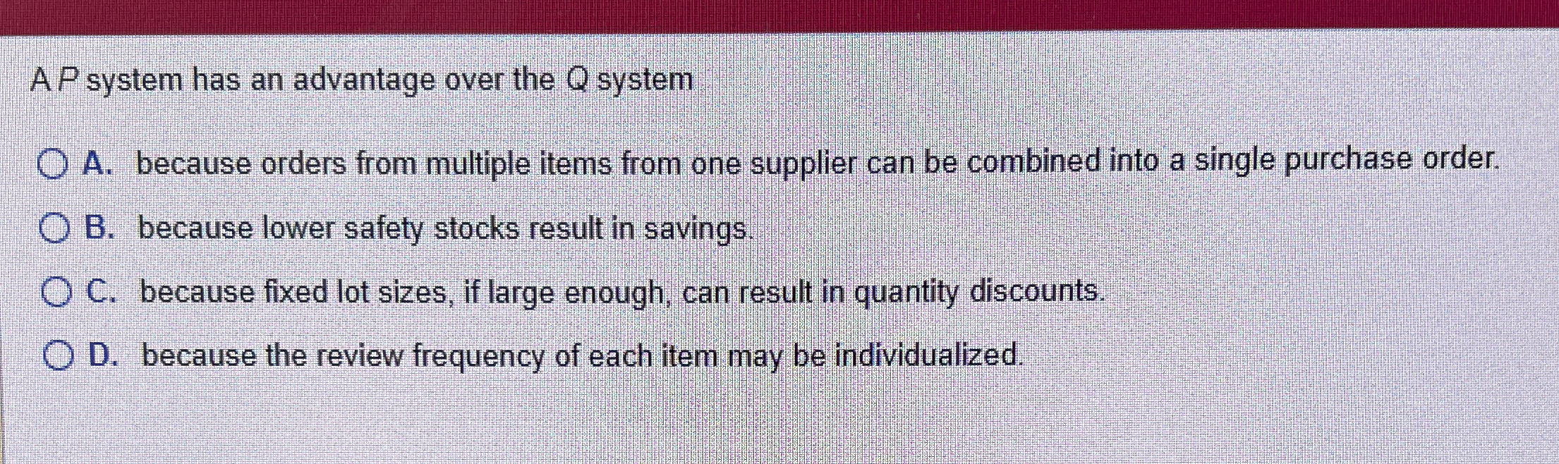  AP system has an advantage over the Q system A. because