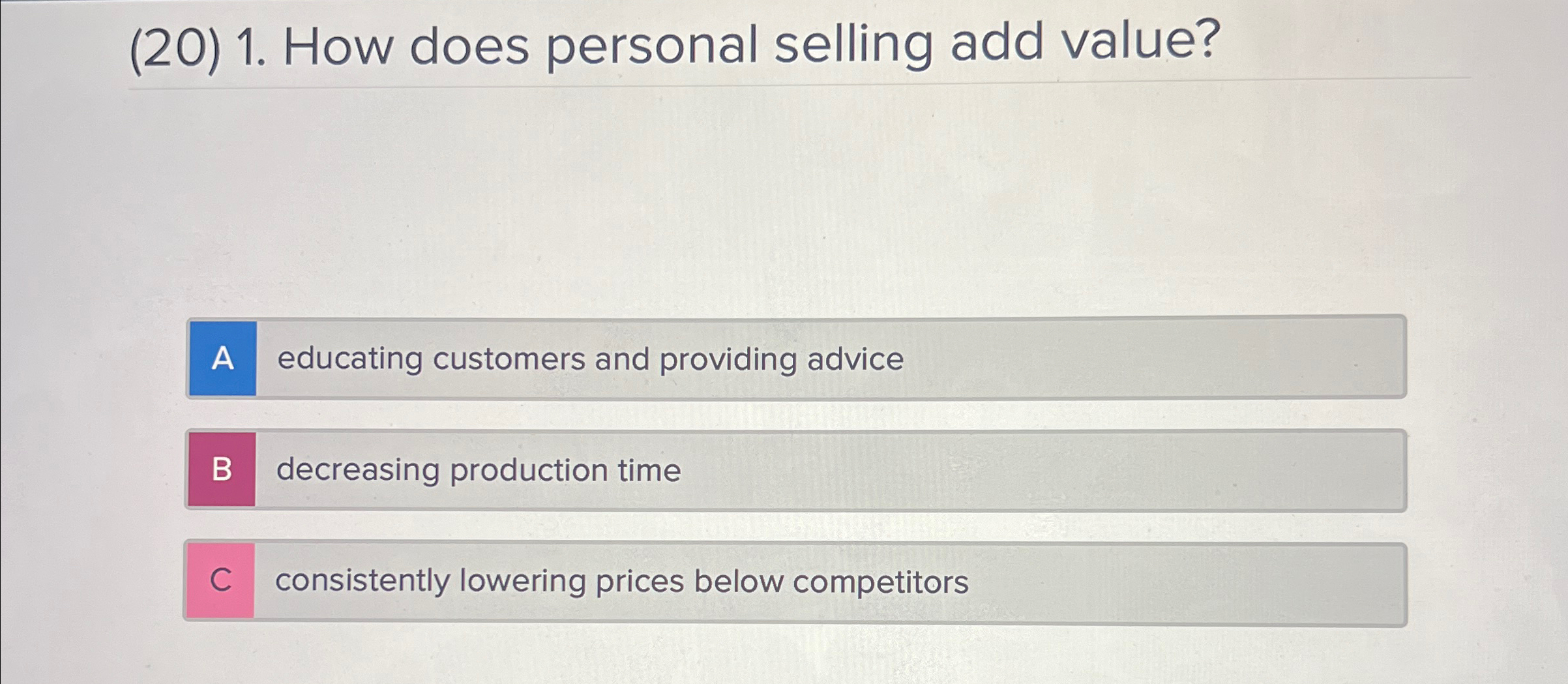 (20)1. How does personal selling add value? educating customers and providing