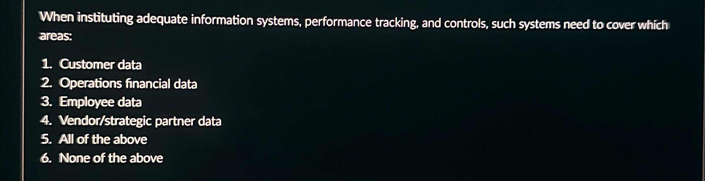  When instituting adequate information systems, performance tracking, and controls, such systems
