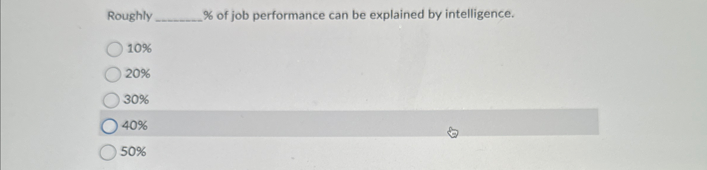  Roughly % of job performance can be explained by intelligence. 10%