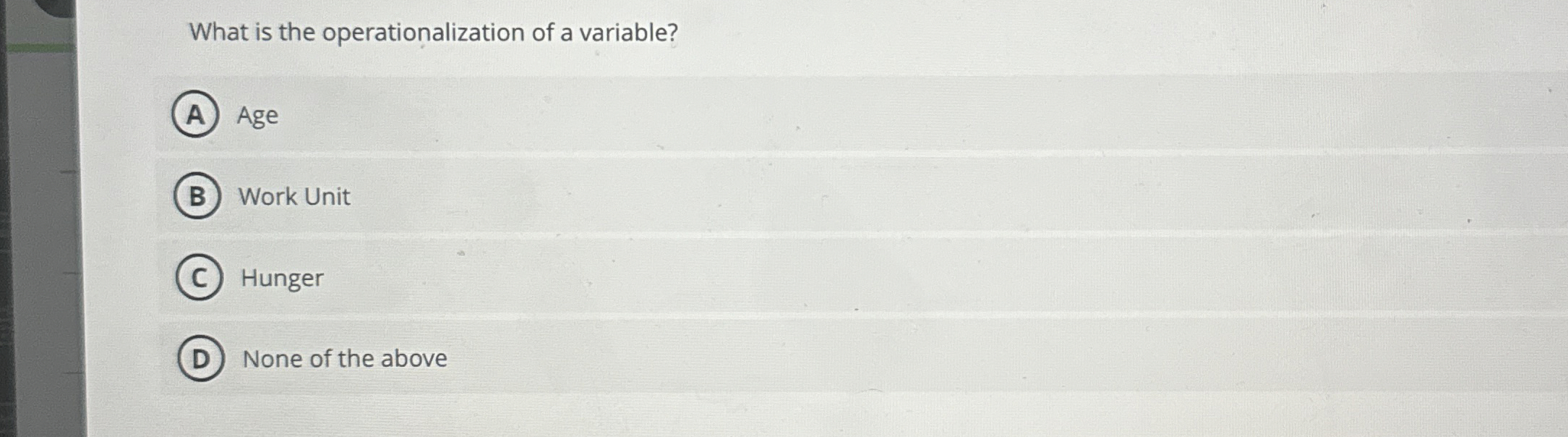  What is the operationalization of a variable? Age Work Unit Hunger
