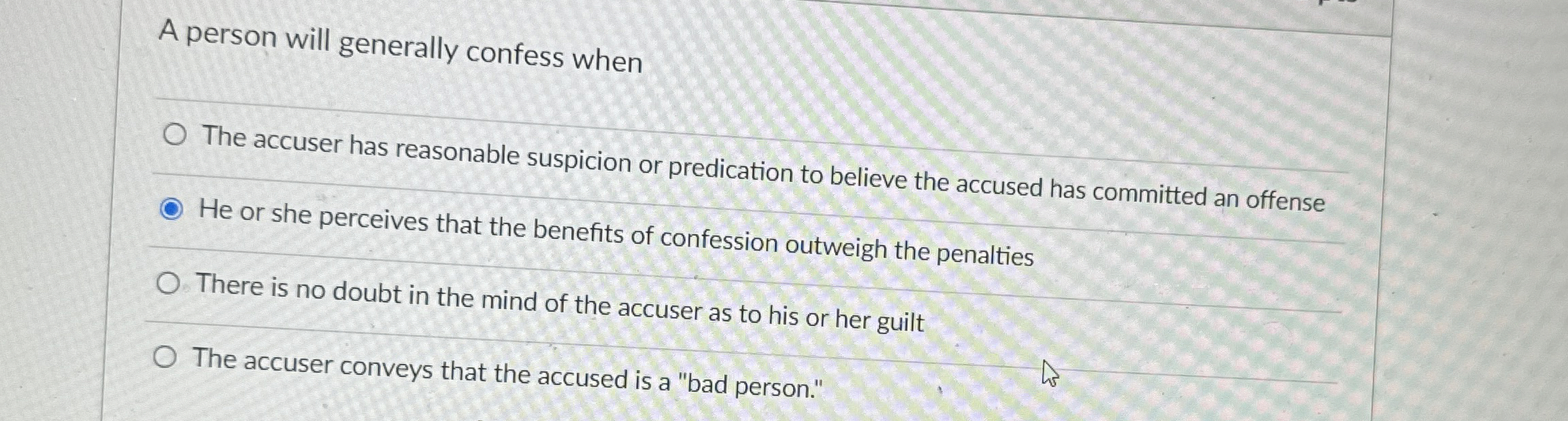 A person will generally confess when The accuser has reasonable suspicion
