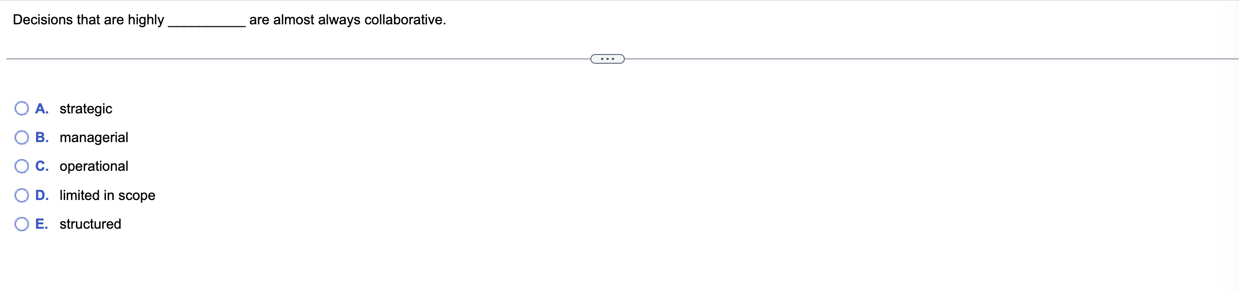  Decisions that are highly are almost always collaborative. A. strategic B.