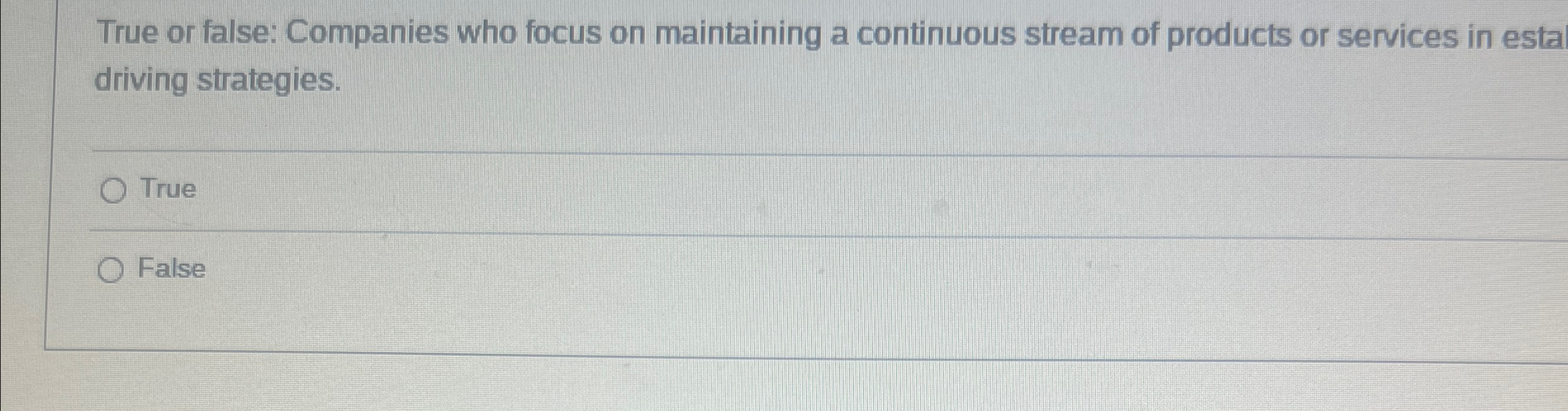  True or false: Companies who focus on maintaining a continuous stream