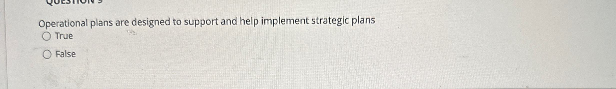  Operational plans are designed to support and help implement strategic plans