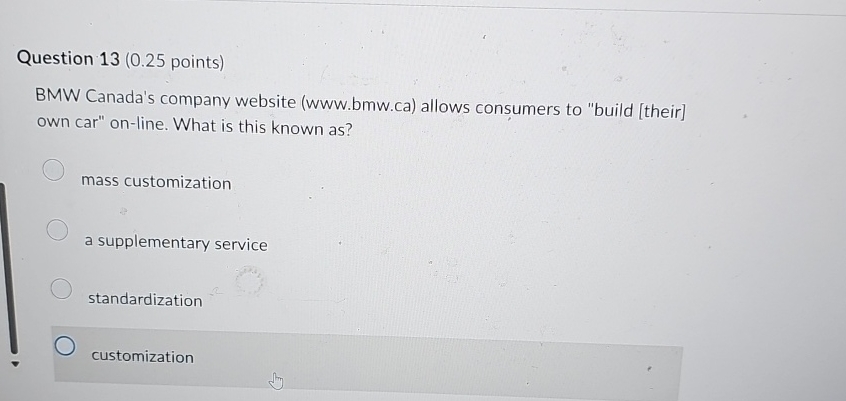  Question 13(0.25 points) BMW Canada's company website ( www.bmw.ca) allows consumers