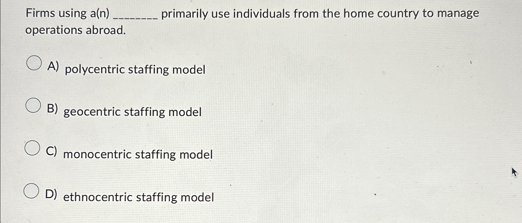  Firms using a(n) primarily use individuals from the home country to