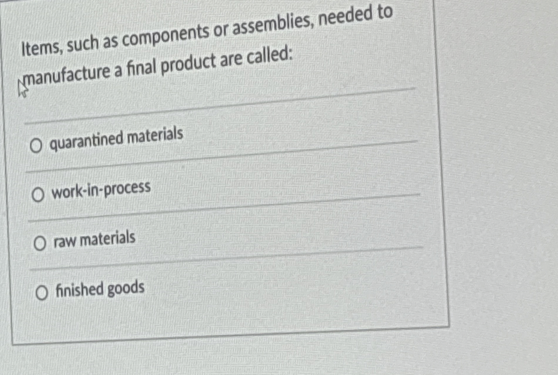  Items, such as components or assemblies, needed to manufacture a final