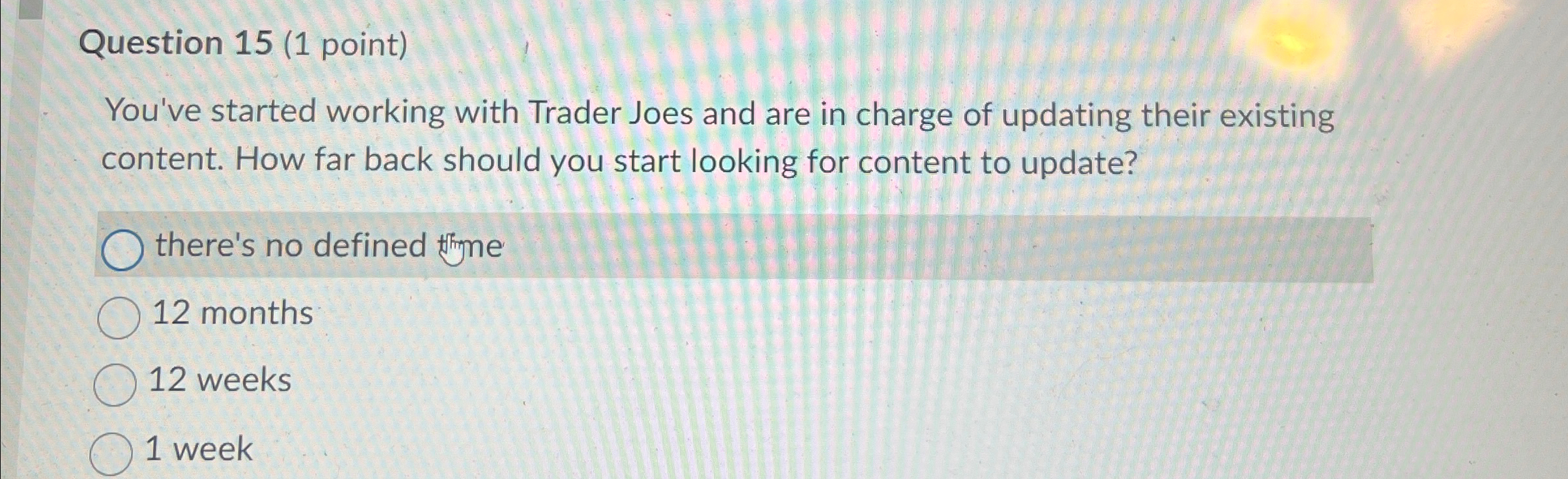  Question 15(1 point) You've started working with Trader Joes and are