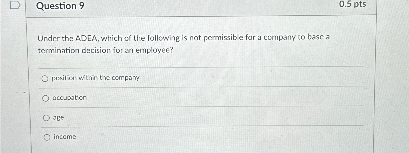  Question 9 0.5pts Under the ADEA, which of the following is