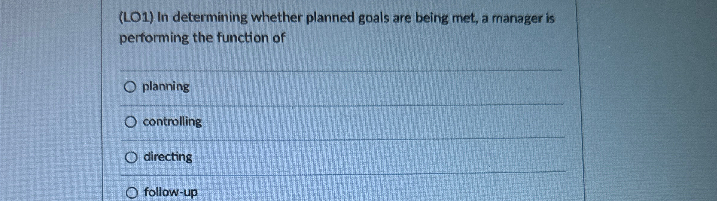  (LO1) In determining whether planned goals are being met, a manager