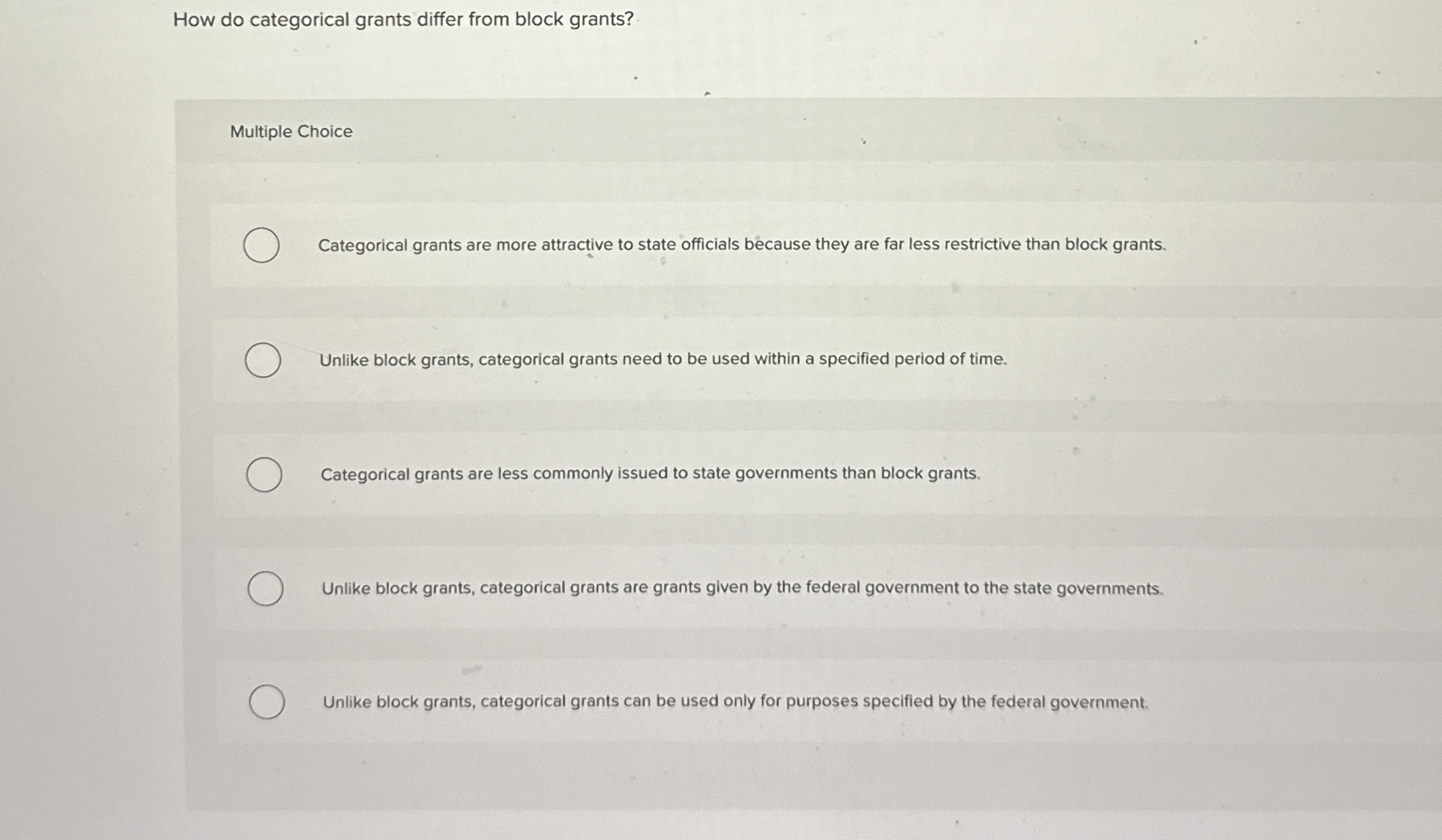  How do categorical grants differ from block grants? Multiple Choice Categorical