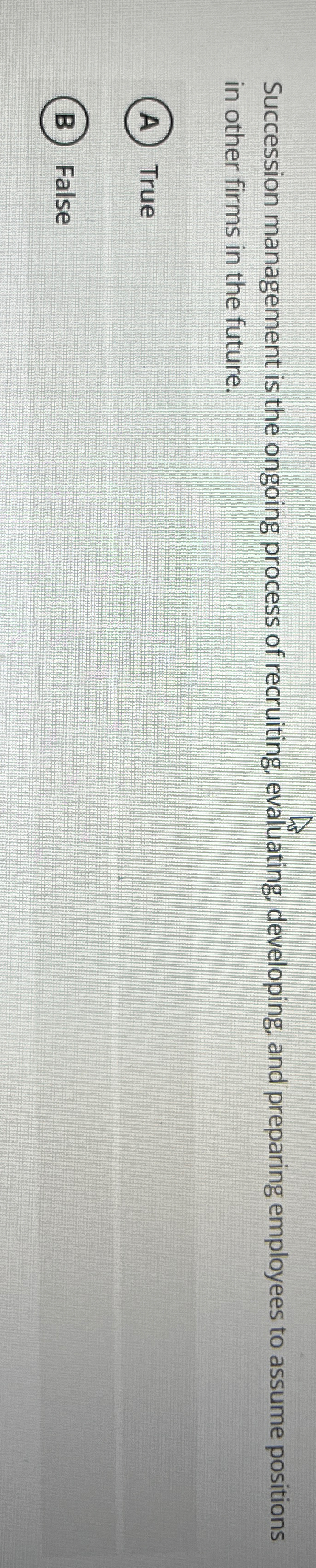  Succession management is the ongoing process of recruiting, evaluating, developing, and