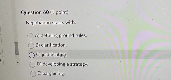  Question 60(1 point) Negotiation starts with: A) defining ground rules. B)