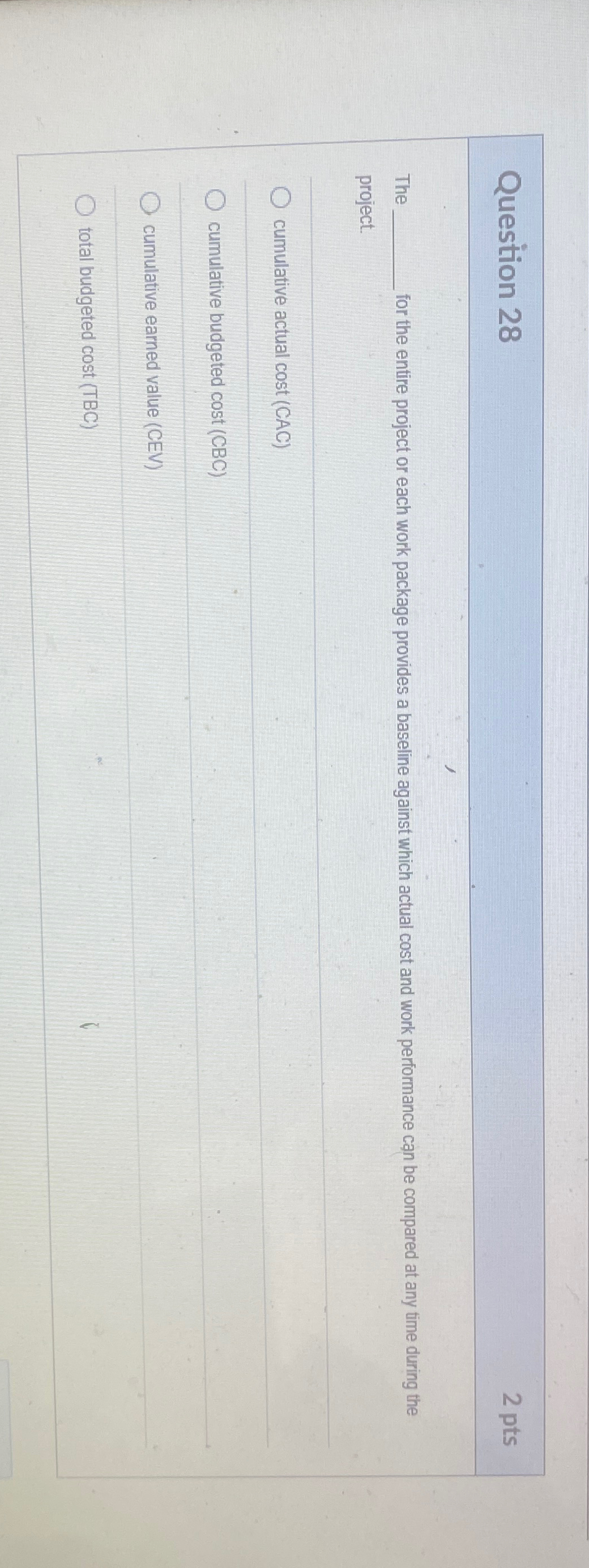  Question 28 2 pts The for the entire project or each