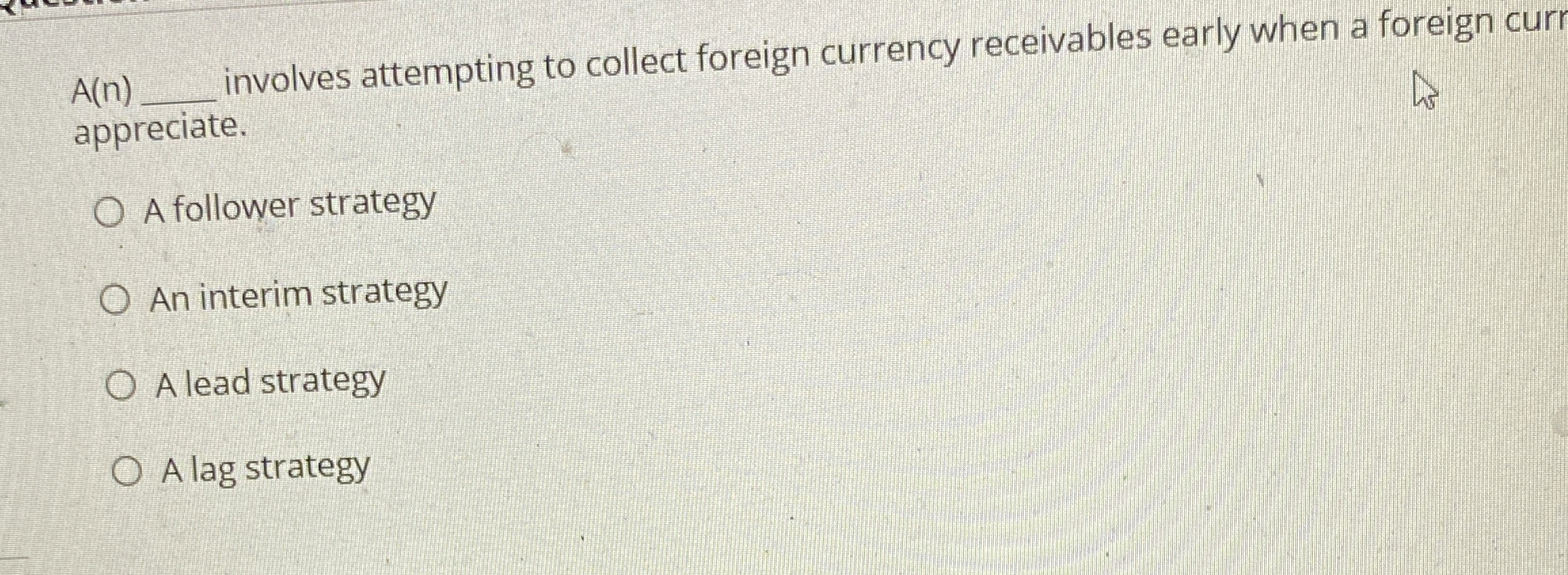  A(n) involves attempting to collect foreign currency receivables early when a