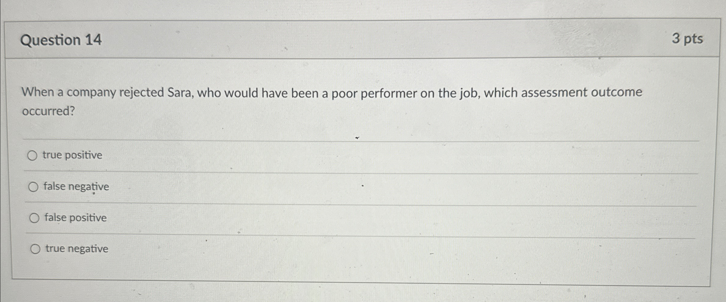  Question 14 3pts When a company rejected Sara, who would have