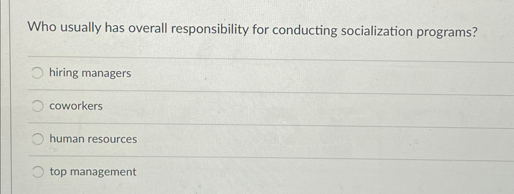  Who usually has overall responsibility for conducting socialization programs? hiring managers