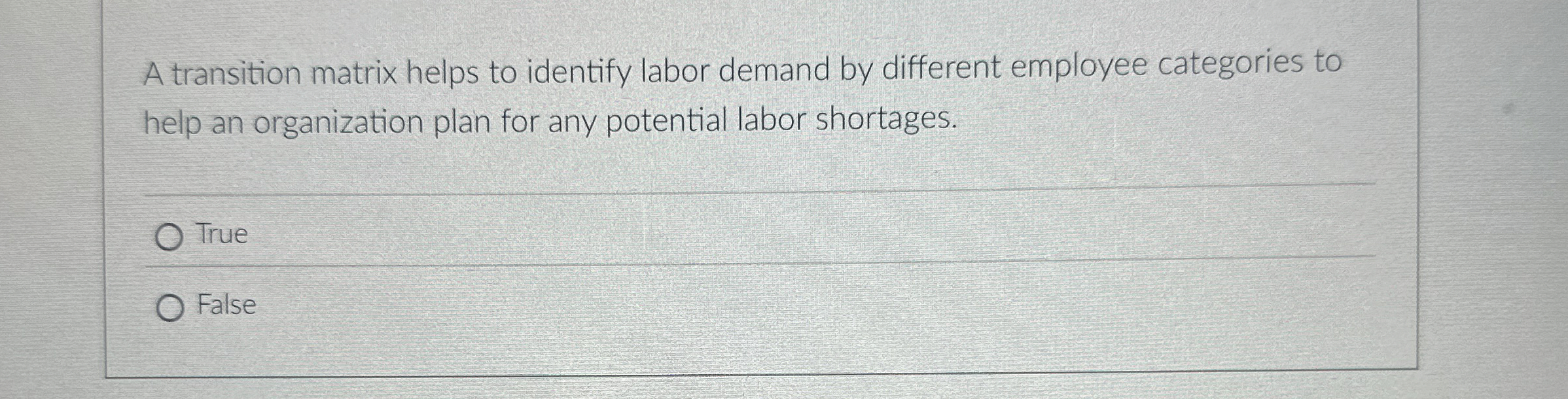  A transition matrix helps to identify labor demand by different employee