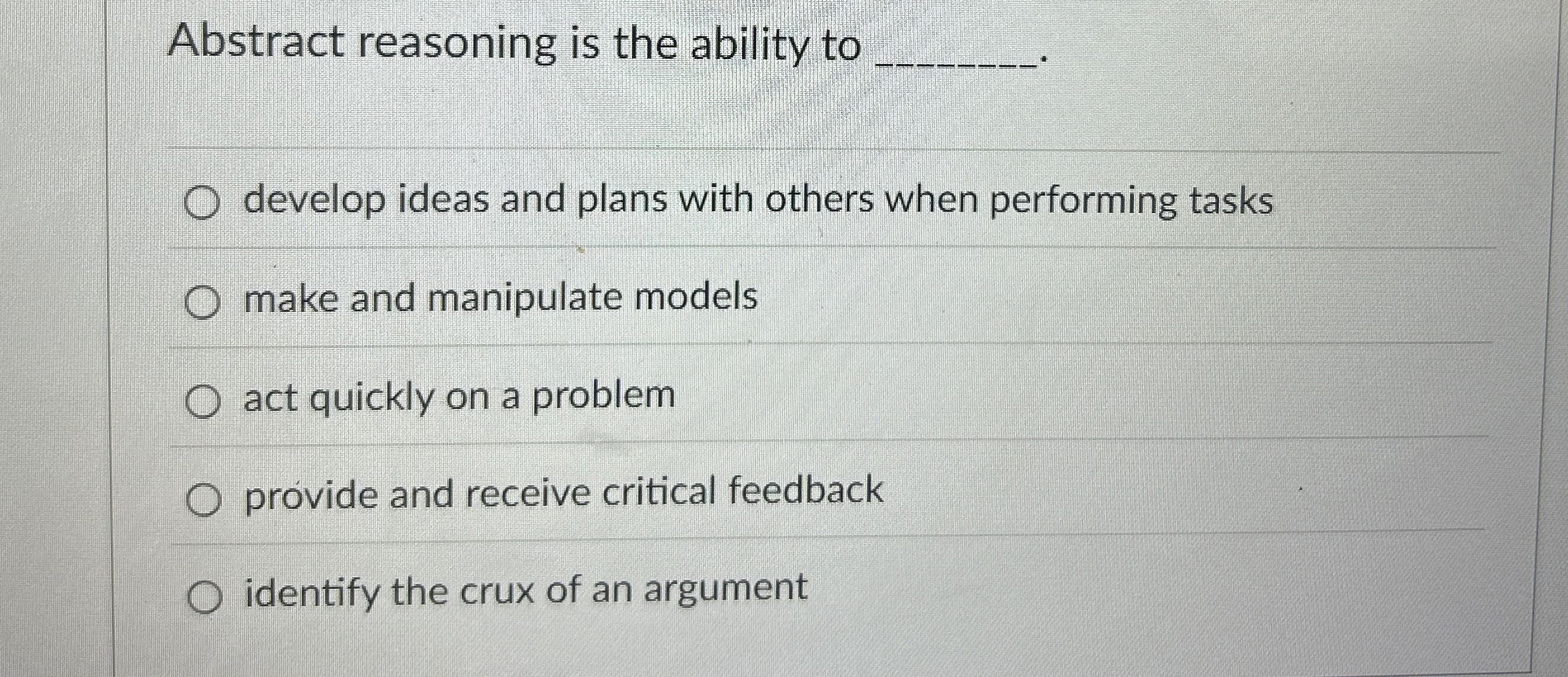  Abstract reasoning is the ability to q,. develop ideas and plans
