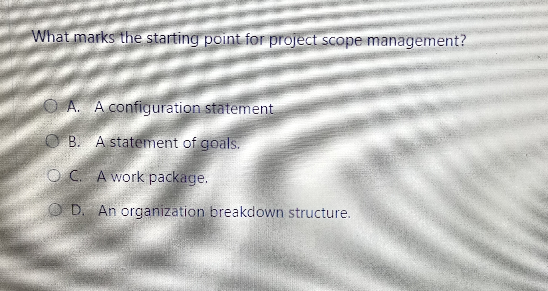 What marks the starting point for project scope management? A. A