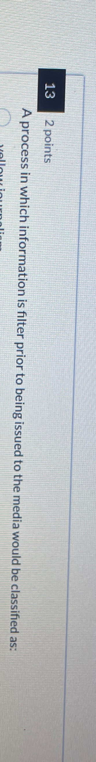  132 points A process in which information is filter prior to