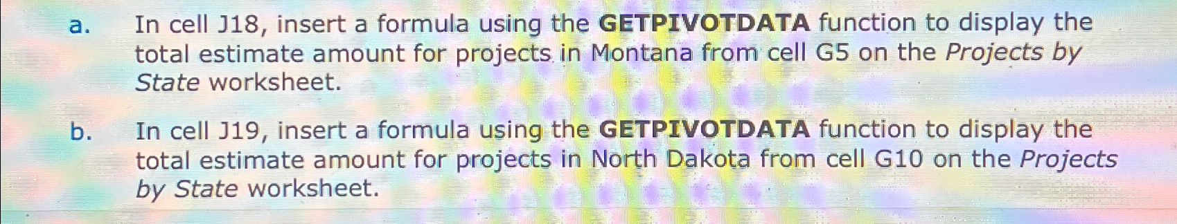  a. In cell J18, insert a formula using the GETPIVOTDATA function