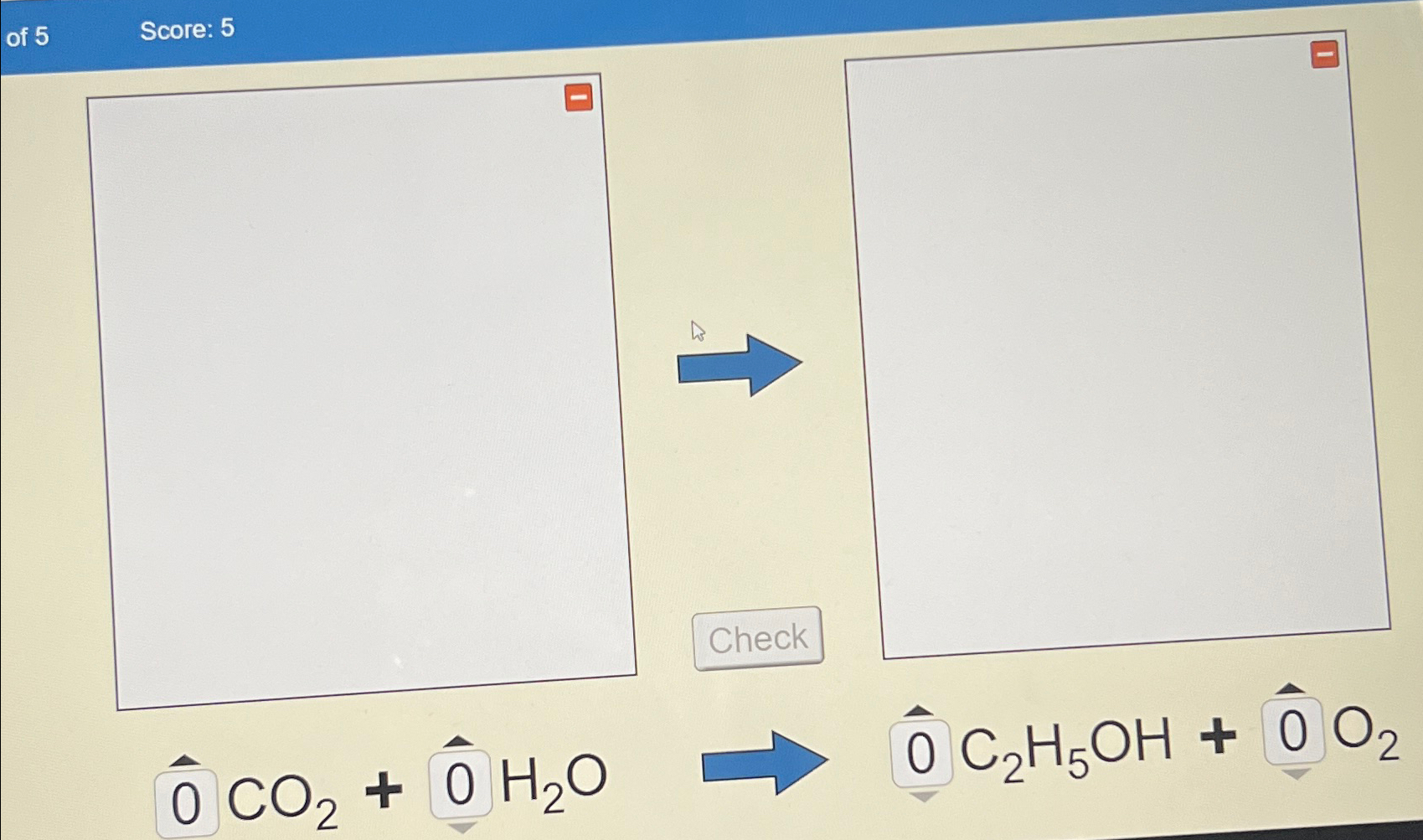  Score: 5 Check hat(O)CO2+hat(O)H2O=>hat(O)C2H5OH+hat(O)O2 