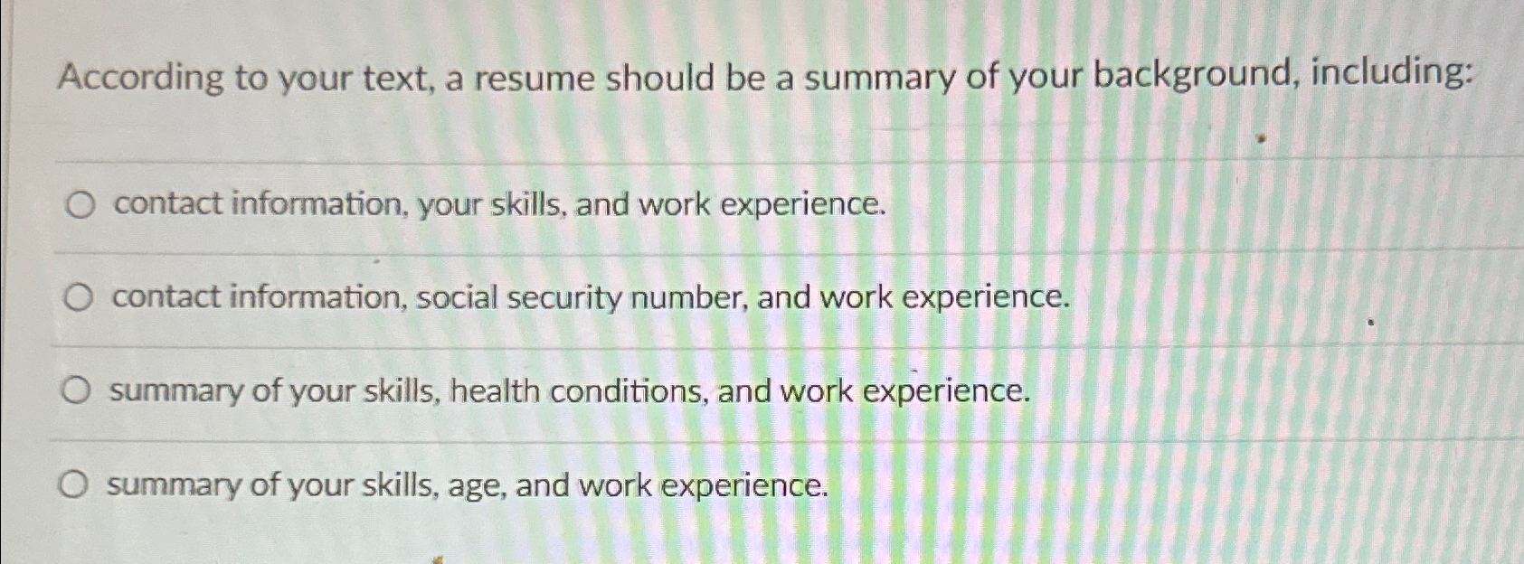  According to your text, a resume should be a summary of