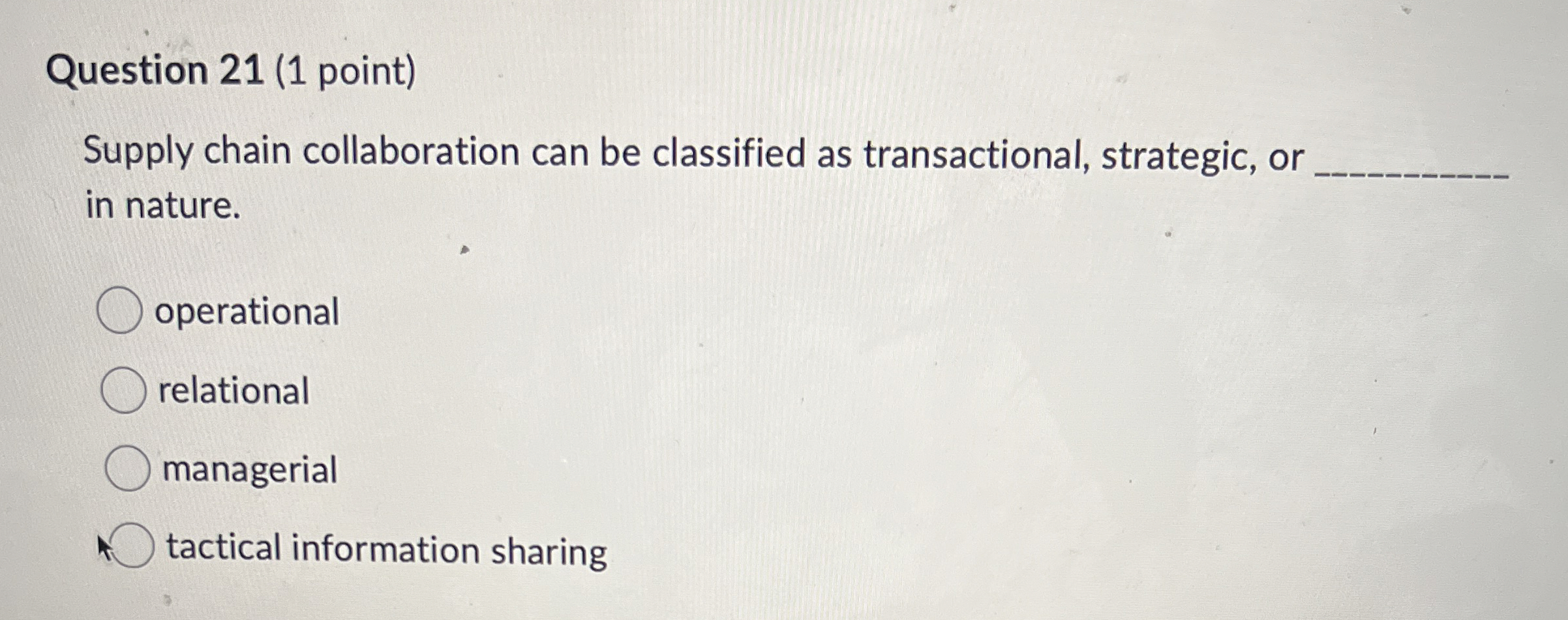  Question 21(1 point) Supply chain collaboration can be classified as transactional,
