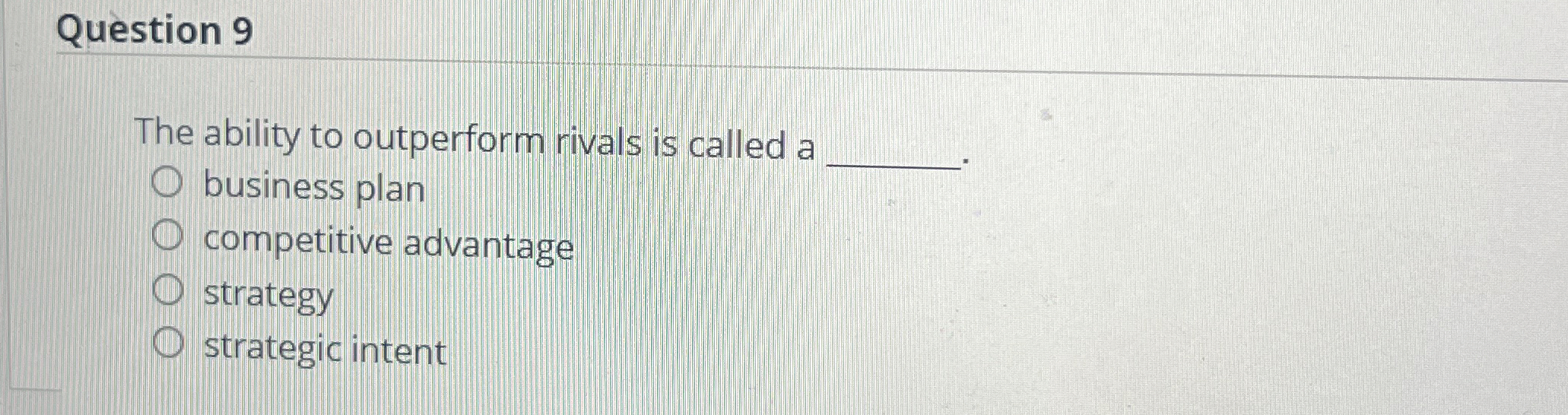  Question 9 The ability to outperform rivals is called a business