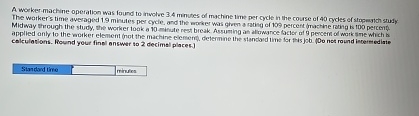  A worker-machine operation was found to involve 3.4 minutes of machine