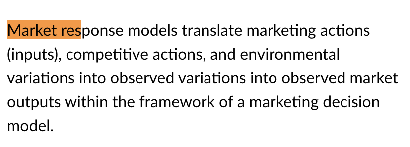  Market response models translate marketing actions (inputs), competitive actions, and environmental