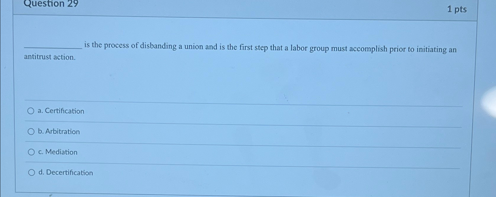  Question 29 1pts is the process of disbanding a union and