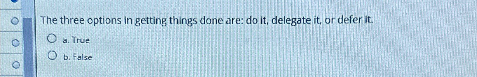  The three options in getting things done are: do it, delegate