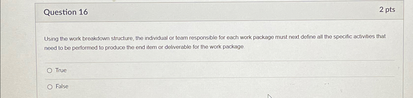  Question 16 2pts Using the work breakdown structure, the individual or