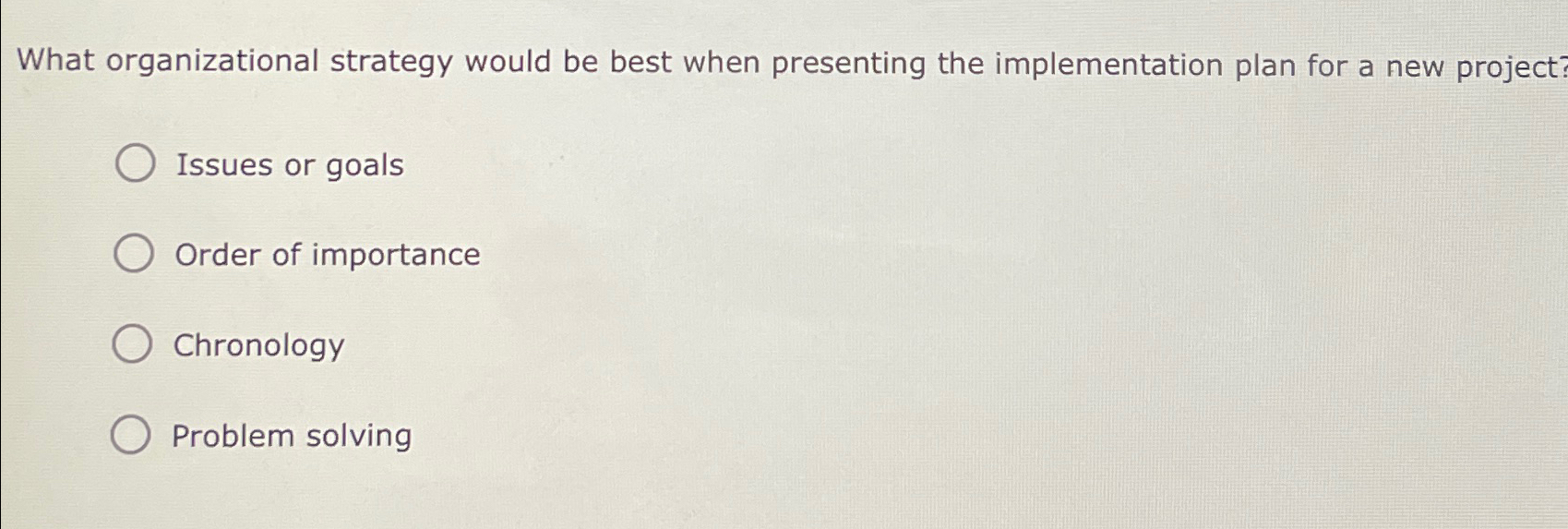  What organizational strategy would be best when presenting the implementation plan