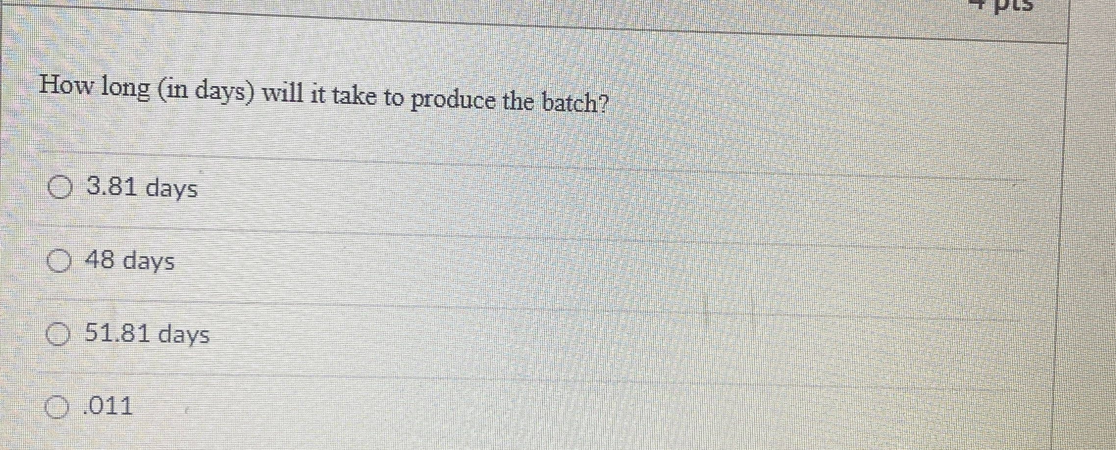  How long (in days) will it take to produce the batch?