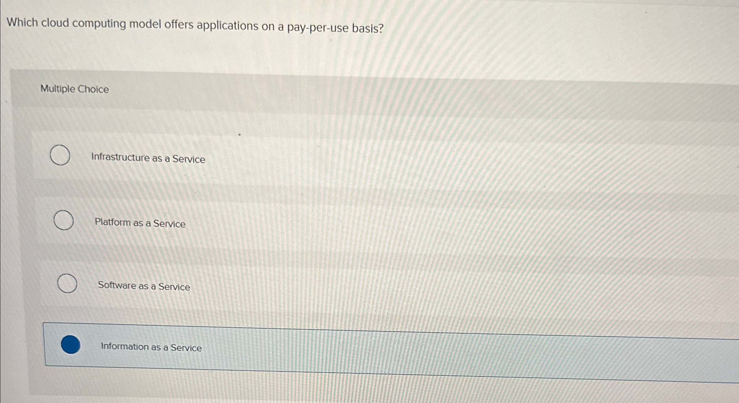  Which cloud computing model offers applications on a pay-per-use basis? Multiple