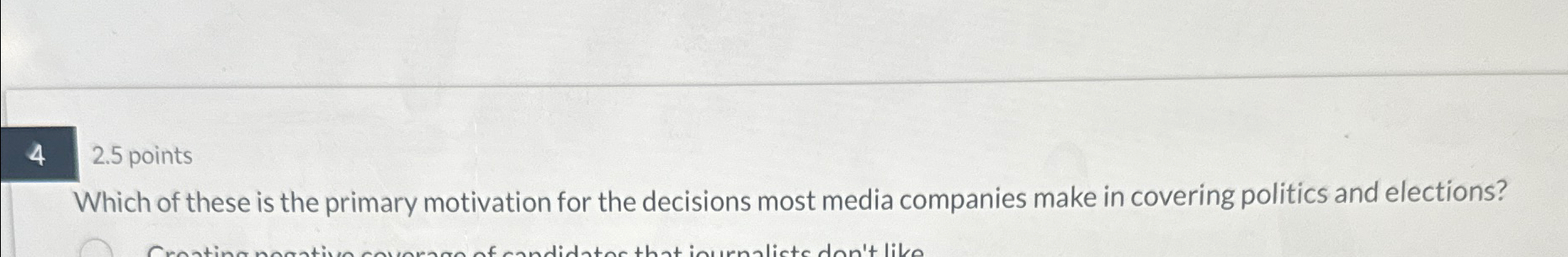  4 2.5 points Which of these is the primary motivation for