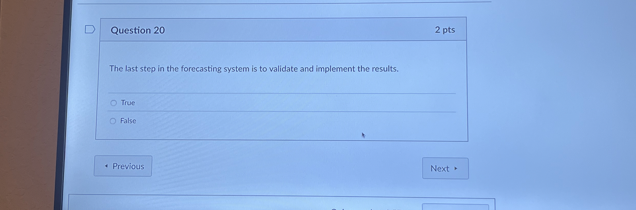  Question 20 The last step in the forecasting system is to