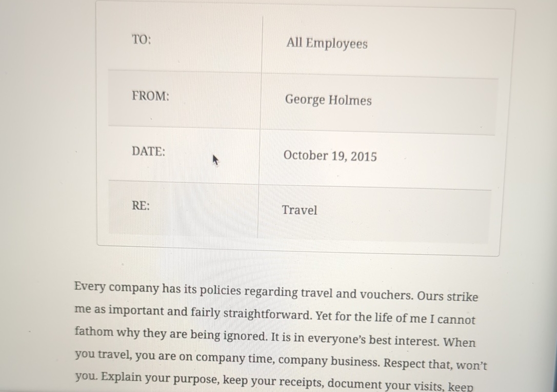  \table[[TO:,All Employees],[FROM:,George Holmes],[DATE:,October 19,2015],[RE:,Travel]] Every company has its policies regarding travel