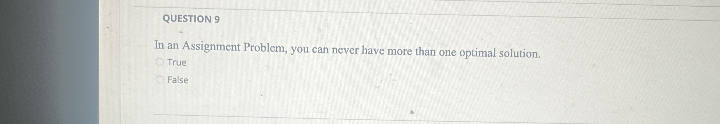  QUESTION 9 In an Assignment Problem, you can never have more
