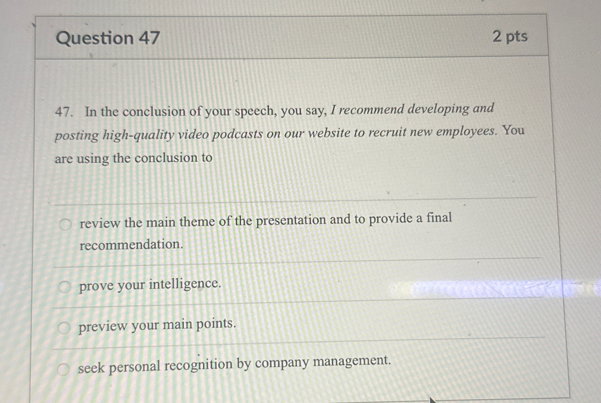  Question 47 2 pts 47. In the conclusion of your speech,