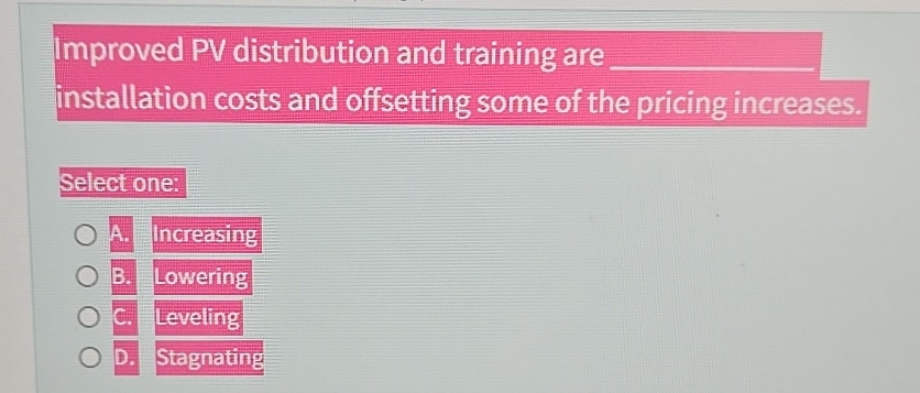  Improved PV distribution and training are installation costs and offsetting some