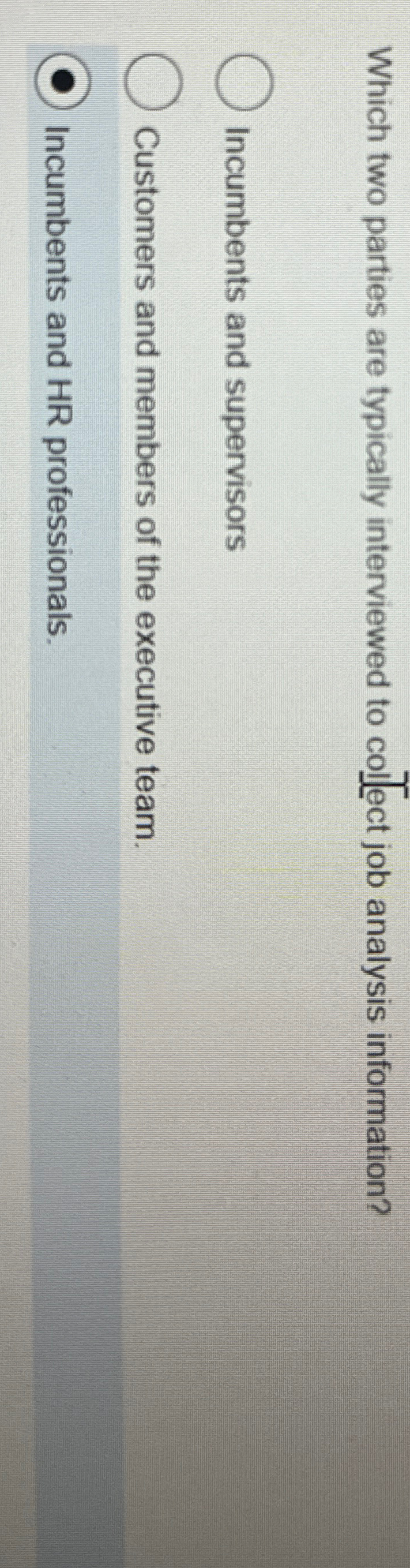  Which two parties are typically interviewed to col]ect job analysis information?