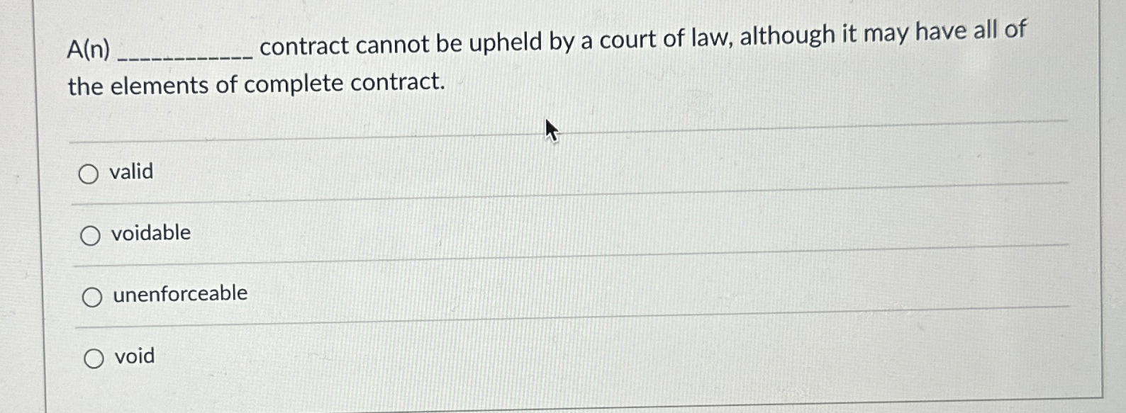  A(n)q, contract cannot be upheld by a court of law, although