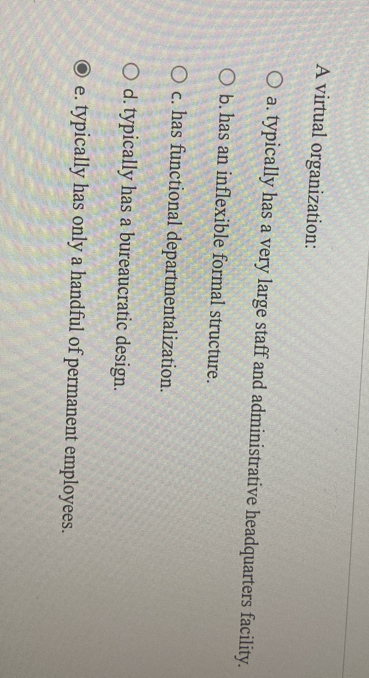  A virtual organization: a. typically has a very large staff and